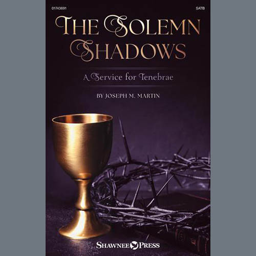 Joseph M. Martin, The Solemn Shadows (A Service For Tenebrae), SATB Choir