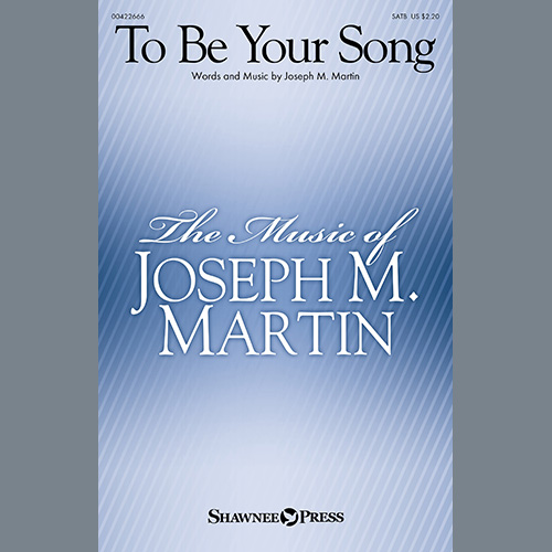 Joseph M. Martin, To Be Your Song, SATB Choir