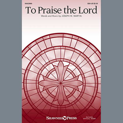 Joseph M. Martin, To Praise The Lord, SATB Choir