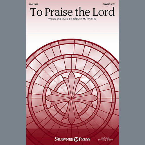 Joseph M. Martin, To Praise The Lord, SSA Choir
