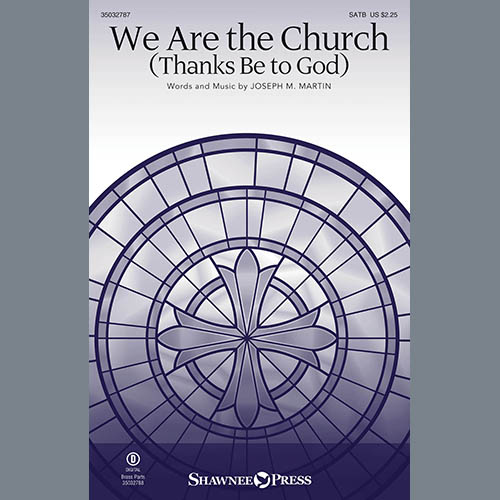 Joseph M. Martin, We Are The Church (Thanks Be To God), SATB Choir