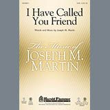 Download Joseph M. Martin I Have Called You Friend sheet music and printable PDF music notes