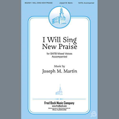 Joseph Martin, I Will Sing New Praise, SATB Choir