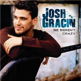 Download Josh Gracin We Weren't Crazy sheet music and printable PDF music notes