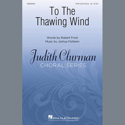Joshua Fishbein, To The Thawing Wind, SATB Choir