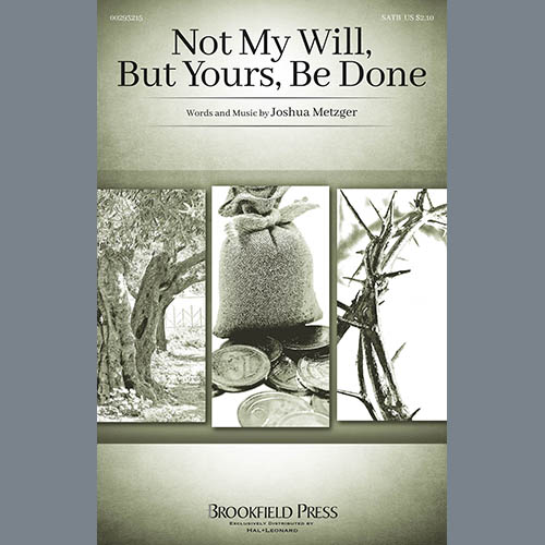 Joshua Metzger, Not My Will, But Yours, Be Done, SATB Choir