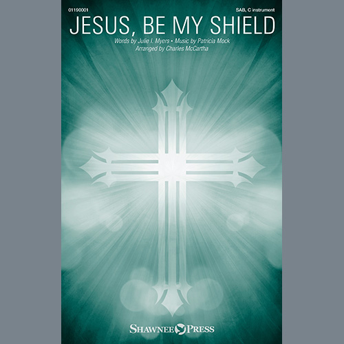 Julie I. Myers and Patricia Mock, Jesus, Be My Shield (arr. Charles McCartha), SAB Choir