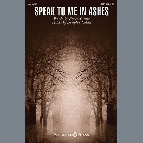 Karen Crane and Douglas Nolan, Speak To Me In Ashes, SATB Choir
