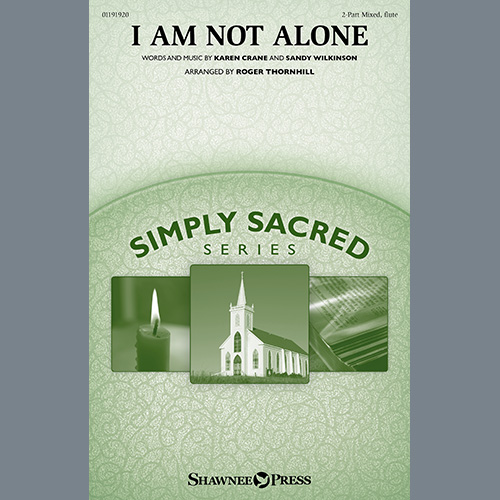 Karen Crane and Sandy Wilkinson, I Am Not Alone (arr. Roger Thornhill), 2-Part Choir