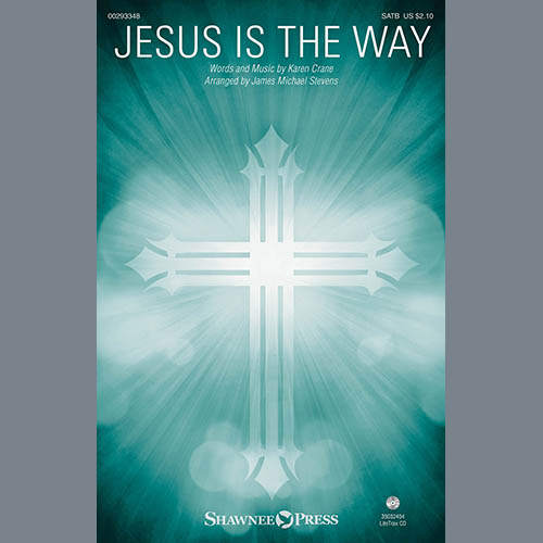 Karen Crane, Jesus Is The Way (arr. James Michael Stevens), SATB Choir