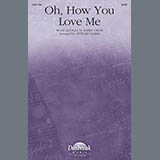 Download Karen Crane Oh, How You Love Me (arr. Stewart Harris) sheet music and printable PDF music notes