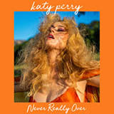 Download Katy Perry Never Really Over sheet music and printable PDF music notes