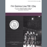 Download Keepsake I'm Gonna Live Till I Die (arr. Greg Volk) sheet music and printable PDF music notes