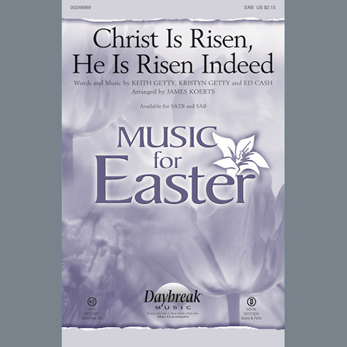 Keith Getty, Kristyn Getty and Ed Cash, Christ Is Risen, He Is Risen Indeed (arr. James Koerts), SATB Choir