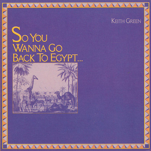 Keith Green, So You Wanna Go Back To Egypt, Piano, Vocal & Guitar (Right-Hand Melody)
