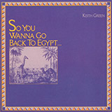 Download Keith Green So You Wanna Go Back To Egypt sheet music and printable PDF music notes