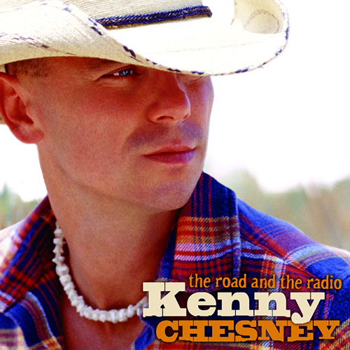 Kenny Chesney Kenny Chesney, The Road And The Radio, Piano, Vocal & Guitar (Right-Hand Melody)