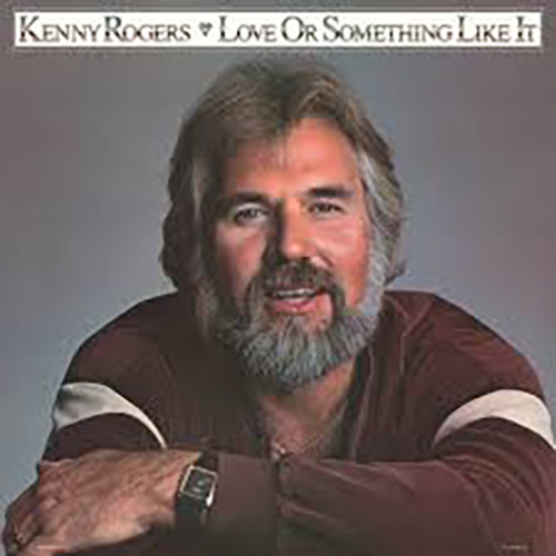 Kenny Rogers, Love Or Something Like It, Lyrics & Chords