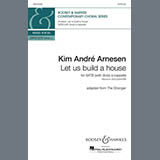 Download Kim André Arnesen Let Us Build A House (Adapted from The Stranger) sheet music and printable PDF music notes