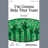 Download Kirby Shaw I'm Gonna Ride That Train sheet music and printable PDF music notes