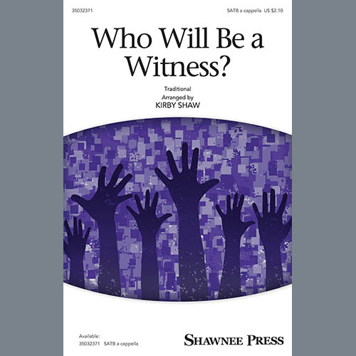 Kirby Shaw, Who Will Be A Witness?, SATB Choir
