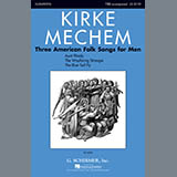 Download Kirke Mechem Three American Folk Songs For Men sheet music and printable PDF music notes