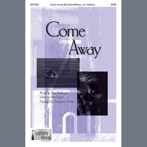 Kurt Kaiser, Come Away (arr. Benjamin Harlan), SATB Choir