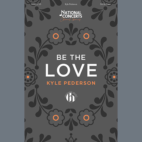Kyle Pederson, Be The Love, SATB Choir