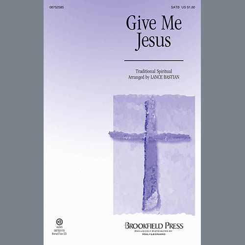 Lance Bastian, Give Me Jesus, SATB