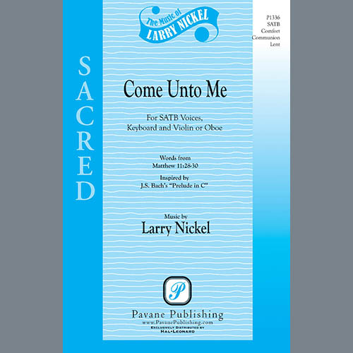 Larry Nickel Larry Nickel, Come Unto Me, SATB Choir