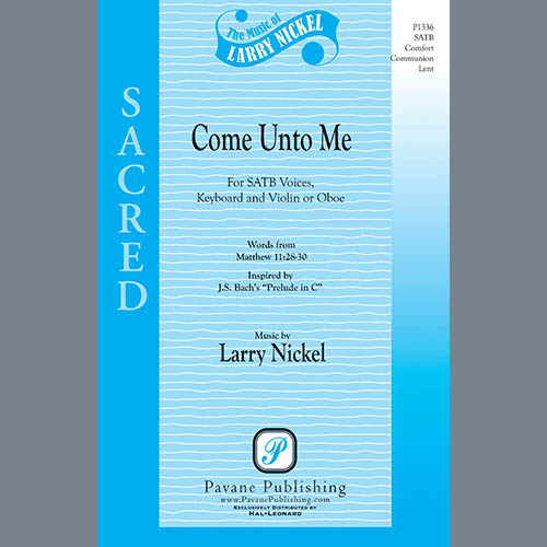 Larry Nickel, Come Unto Me, SATB Choir