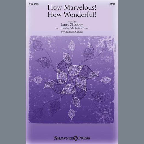 Larry Shackley, How Marvelous! How Wonderful!, SATB Choir