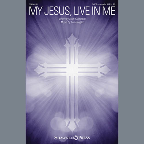 Lee Dengler, My Jesus, Live In Me, SATB