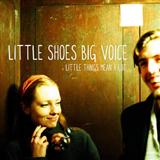 Download Little Shoes Big Voice Little Things Mean A Lot sheet music and printable PDF music notes