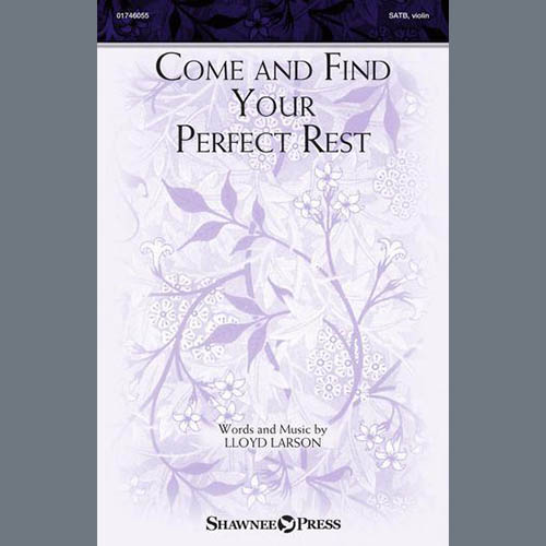 Lloyd Larson Lloyd Larson, Come And Find Your Perfect Rest, SATB Choir