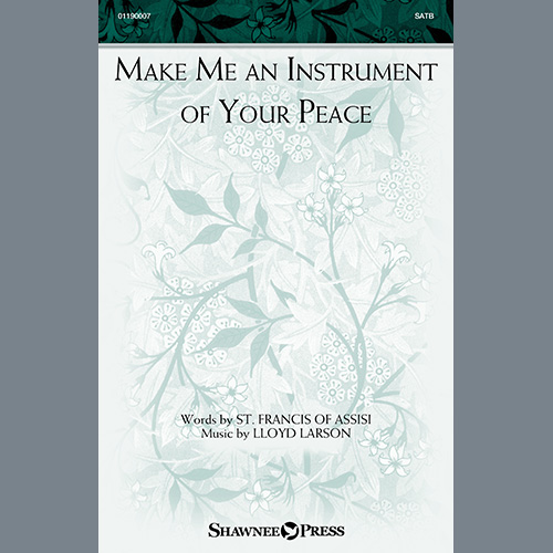 Lloyd Larson Lloyd Larson, Make Me An Instrument Of Your Peace, SATB Choir