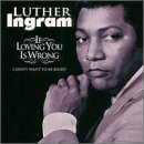 Luther Ingram, If Loving You Is Wrong I Don't Want To Be Right, Melody Line, Lyrics & Chords