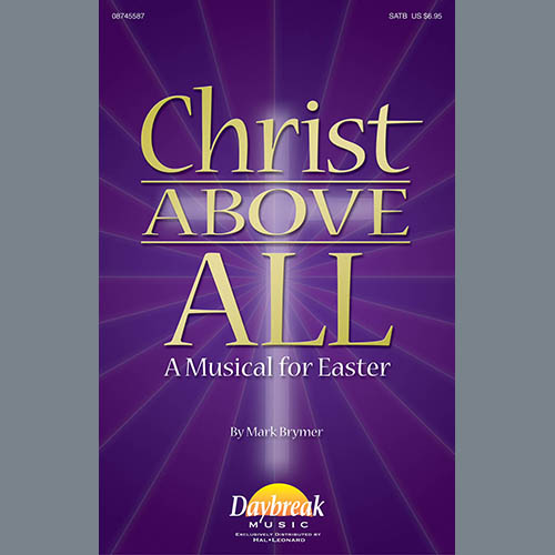 Mark Brymer, Christ Above All (A Musical for Easter), SATB Choir