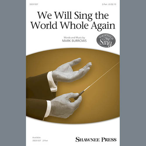 Mark Burrows, We Will Sing The World Whole Again, 2-Part Choir