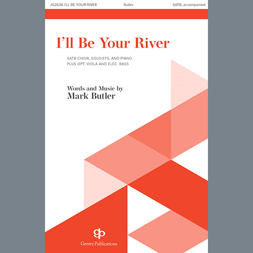 Mark Butler, I'll Be Your River, SATB Choir