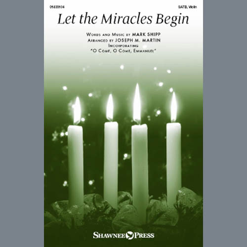 Mark Shipp, Let The Miracles Begin (arr. Joseph M. Martin), SATB Choir