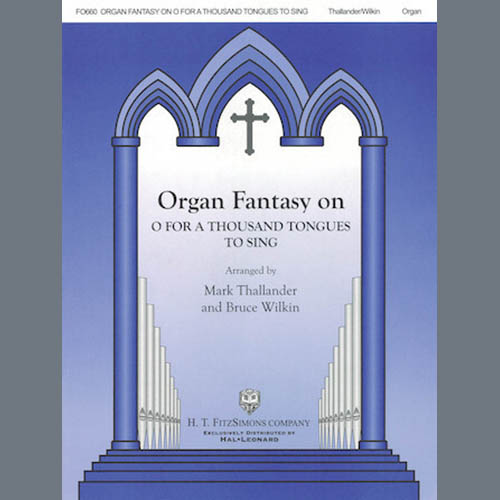 Mark Thallander and Bruce Wilkin, Organ Fantasia on O For A Thousand Tongues to Sing, Organ