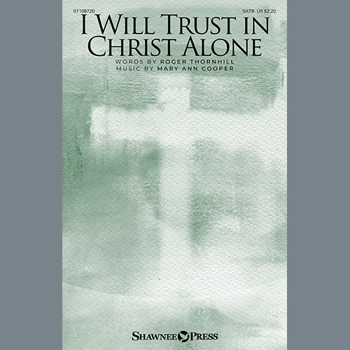 Mary Ann Cooper, I Will Trust In Christ Alone, SATB Choir