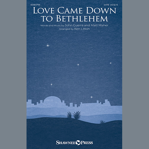 Matt Maher, Love Came Down To Bethlehem (arr. Ken Litton), SATB Choir