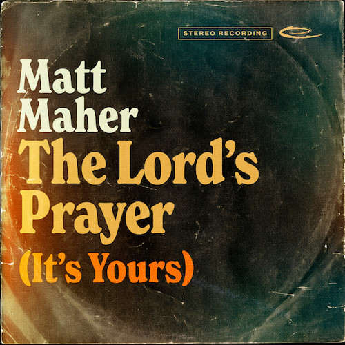 Matt Maher, The Lord's Prayer (It's Yours), Piano, Vocal & Guitar Chords (Right-Hand Melody)