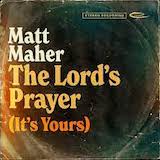 Download Matt Maher The Lord's Prayer (It's Yours) sheet music and printable PDF music notes