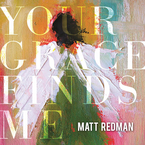 Matt Redman, Your Grace Finds Me, Piano, Vocal & Guitar (Right-Hand Melody)