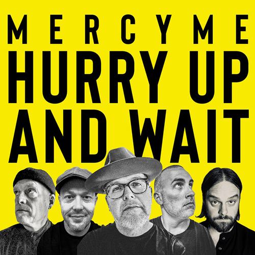 MercyMe, Hurry Up And Wait, Piano, Vocal & Guitar (Right-Hand Melody)