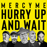Download MercyMe Hurry Up And Wait sheet music and printable PDF music notes
