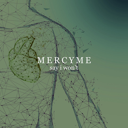 MercyMe, Say I Won't, Piano, Vocal & Guitar (Right-Hand Melody)